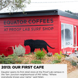In 2013, Equator opened our first retail store at the Proof Lab campus in the Tam Junction neighborhood of Mill Valley. "Where everybody knows your name," said Helen | Equator Coffees